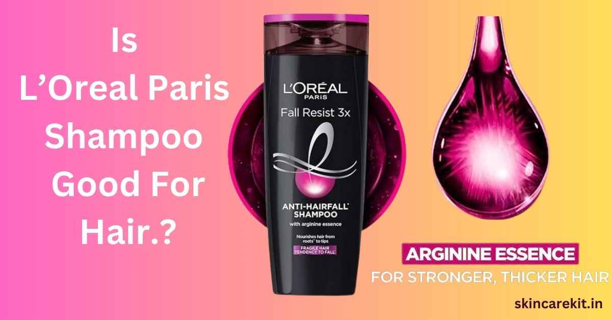 Loreal paris shampoo good for hair?